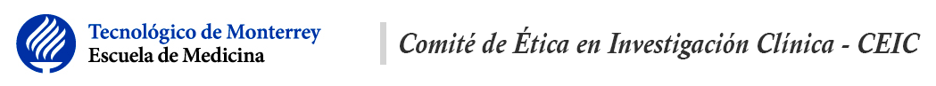 Tecnológico de Monterrey. Escuela de Medicina. | Comité de Ética en Investigación Clínica CEIC.