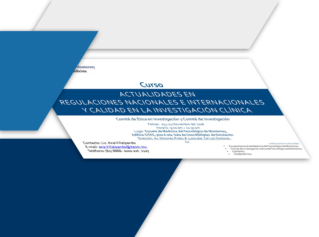 Curso: Actualidades en regulaciones nacionales e internacionales y calidad en la investigación clínica. Noviembre 2016. CEIC Tec Salud.
